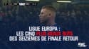 Ligue europa : Les cinq plus beaux buts des seizièmes de finale retour