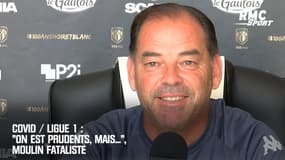 Covid / Ligue 1 : "On est prudents, mais...", Moulin fataliste