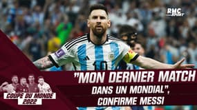 Coupe du monde 2022 : La finale sera mon ultime match dans un Mondial", confirme Messi