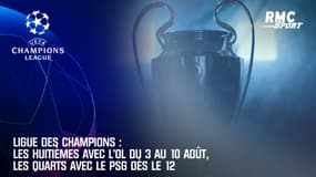 Ligue des champions : Les huitièmes avec l'OL du 3 au 10 août, les quarts avec le PSG dès le 12