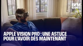  Apple Vision Pro : une astuce pour l'avoir dès maintenant 