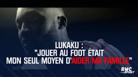 Lukaku : "Jouer au foot était mon seul moyen d'aider ma famille"