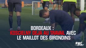  Bordeaux : Koscielny déjà au travail 