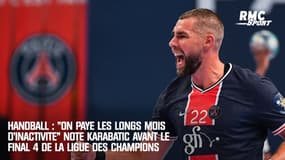 Handball : "On paye les longs mois d'inactivité" note Karabatic avant le Final 4 de la Ligue des champions