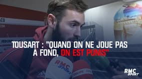Tousart : "Quand on ne joue pas à fond, on est punis"
