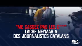 "Me cassez pas les c***" lâche Neymar à des journalistes catalans