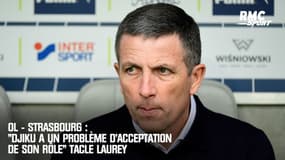 OL - Strasbourg : "Djiku a un problème d’acceptation de son rôle" tacle Laurey