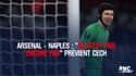 Arsenal - Naples : "Ce n’est pas encore fini" prévient Cech
