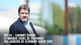 Top 14 :  Lhermet évoque le manque cruel de confiance des joueurs de Clermont avant 2010