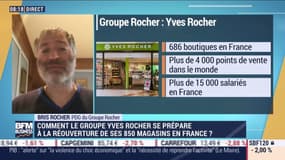 Bris Rocher (Groupe Rocher): Comment le Groupe Yves Rocher se prépare à la réouverture de ses 850 magasins en France ? - 01/05