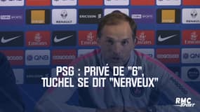 PSG : Privé de "6", Tuchel se dit "nerveux" (un message clair pour le mercato)
