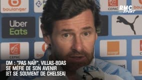 OM : "Pas naïf", Villas-Boas se méfie de son avenir (et se souvient de Chelsea)