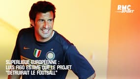Superligue européenne : Luis Figo estime que le projet "détruirait le football"