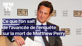  Ce que l'on sait de l'avancée de l'enquête sur la mort de Matthew Perry 