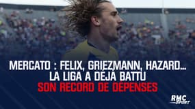 Mercato : Felix, Griezmann, Hazard... La Liga a déjà battu son record de dépenses