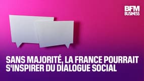  Sans majorité, la France pourrait s'inspirer du dialogue social  