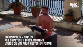 Coronavirus-Naples: Pas d'haltère ? Mertens utilise du vin pour rester en forme