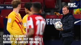 Atlético 1-0 Barça : "Le but ? Ça ne peut pas nous arriver" se lamente Koeman