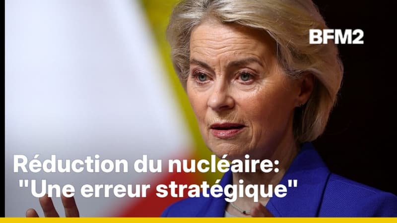 Réduction du nucléaire en Europe: "Une erreur stratégique", concède la présidente de la Commission européenne