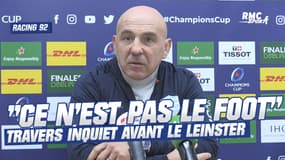 Racing 92 : "Le rugby n'est pas comme le foot où on peut défendre à 10", Travers inquiet avant le Leinster
