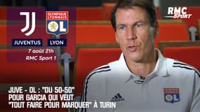 Juve - OL : "Du 50-50" pour Garcia qui veut "tout faire pour marquer" à Turin