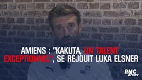 Amiens : "Kakuta, un talent exceptionnel", se réjouit Luka Elsner