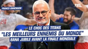 France - Danemark :"Les meilleurs ennemis du monde", Bana jubile avant ce choc de Titans