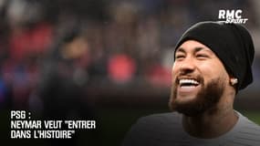 PSG : Neymar veut "entrer dans l'histoire"