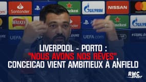 Liverpool - Porto : "Nous avons nos rêves", Conceicao vient ambitieux à Anfield