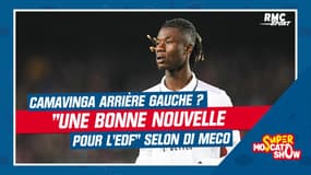 Real Madrid : Camavinga arrière gauche ? "C'est une bonne nouvelle pour l'équipe de France" selon Di Meco