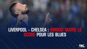 Liverpool-Chelsea : Giroud ouvre le score pour les Blues