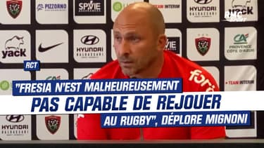 RCT : "Fresia n'est malheureusement pas capable de rejouer au rugby", déplore Mignoni