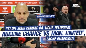 Manchester City : "Si on joue comme ça, nous n’aurons aucune chance face à Manchester United", lâche Guardiola