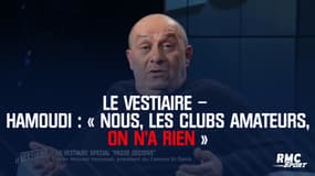 Le Vestiaire – Hamoudi : « Nous, les clubs amateurs, on n’a rien » 