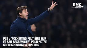 PSG : "Pochettino peut être dur mais sait rassembler" révèle notre correspondant à Londres