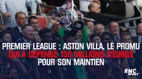 Premier League : Aston Villa, le promu qui a dépensé 150 millions d’euros pour son maintien