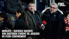 Mercato : Ducrocq raconte son quotidien d'agent de joueurs en plein confinement