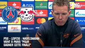 PSG - Leipzig : Nagelsmann vient à Paris "pour gagner cette finale"
