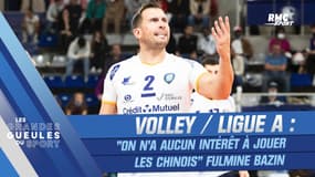 Volley / Ligue A : "On n'a aucun intérêt à jouer les Chinois" fulmine Bazin