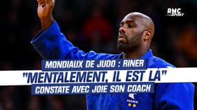 Mondiaux de judo : Riner ? "Mentalement, il est là" constate avec joie son coach