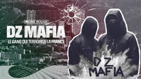 LIGNE ROUGE - DZ Mafia, le gang qui terrorise la France