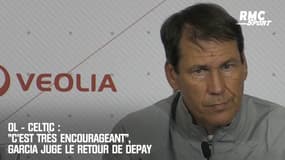 OL - Celtic : "C’est très encourageant", Garcia juge le retour de Depay