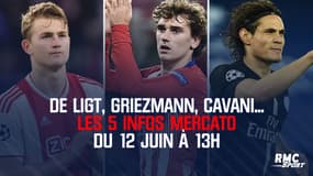 De Ligt, Griezmann, Cavani... Les 5 infos mercato du 12 juin à 13h