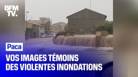 Vos images témoins des violentes inondations en région Paca