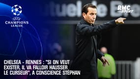 Chelsea - Rennes : "Si on veut exister, il va falloir hausser le curseur", a conscience Stéphan