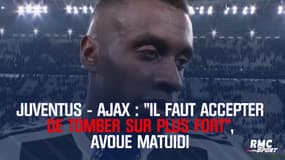 Juventus - Ajax : "Il faut accepter de tomber sur plus fort", avoue Matuidi