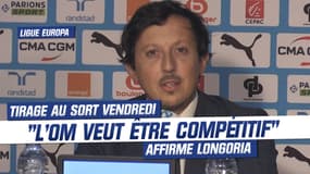 "L'OM veut être compétitif en Ligue Europa" affirme Longoria