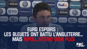 Euro Espoirs : Les Bleuets ont battu l'Angleterre... mais Ripoll attend beaucoup plus
