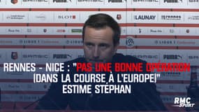 Rennes - Nice : "Pas une bonne opération (dans la course à l’Europe)" estime Stéphan