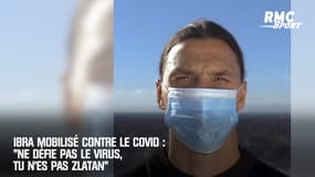 Ibra mobilisé contre le Covid : "Ne défie pas le virus, tu n'es pas Zlatan"